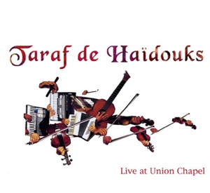 Taraf de Haïdouks (Live At Union Chapel)