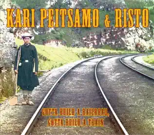 last ned album Kari Peitsamo & Risto - Gotta Build A Railroad Gotta Build A Train