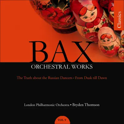 Bax: The Truth About the Russian Dancers, From Dusk Till Dawn - London Philharmonic Orchestra