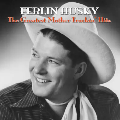 The Greatest Mother Truckin' Hits - Ferlin Husky