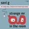 Strange Mr G In the Room (Marvin Zeyss Remix) - Savi G lyrics