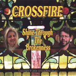 Shine Through the Brokenness - Crossfire Shine Through the Brokenness - Crossfire