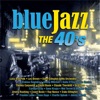 Blue Jazz, the 40's