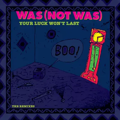 Your Luck Won't Last (The Remixes) - Was (Not Was)