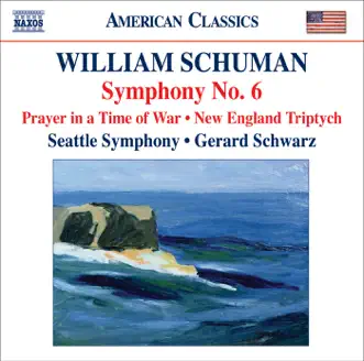 Schuman, W.: Symphony No. 6 - Prayer In a Time of War - New England Triptych by Gerard Schwarz & Seattle Symphony album reviews, ratings, credits