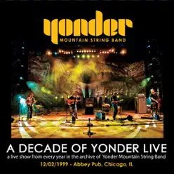 A Decade of Yonder Live Vol 2: 12/2/1999 Chicago, IL - Yonder Mountain String Band