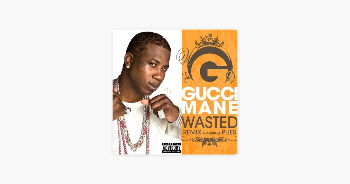 Wasted (Remix) [feat. Plies] by Gucci Mane - Song on Apple Music