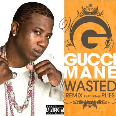 Wasted (Remix) [feat. Plies] - Single - Gucci Mane