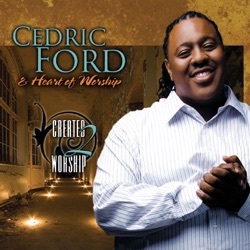 Cedric Ford & Heart of Worship - Created 2 Worship