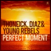 Thoneick, Diaz & Young Rebels - Perfect Moment