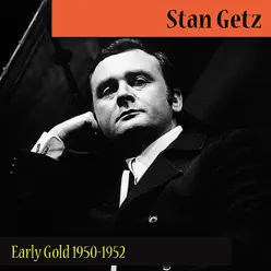 Early Gold 1950-1952 - Stan Getz