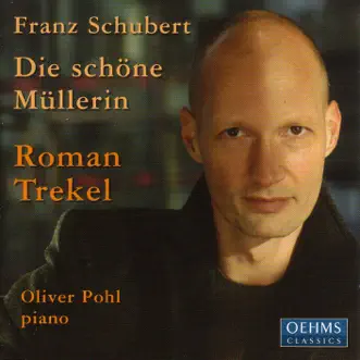 Schubert: Schone Mullerin (Die) by Roman Trekel & Oliver Pohl album reviews, ratings, credits