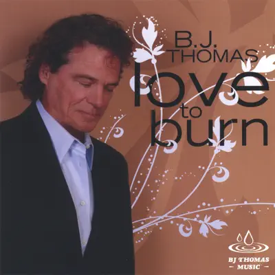 Love to Burn - B. J. Thomas