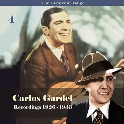 The History of Tango - Carlos Gardel Volume 4 / Recordings 1926 - 1933 - Carlos Gardel