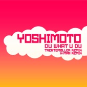 Yoshimoto - Du What U Du (Radio Edit)