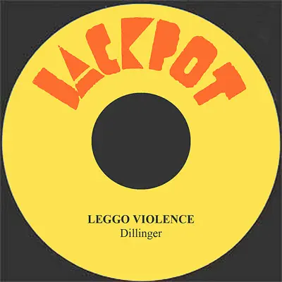 Leggo Violence - Single - Dillinger