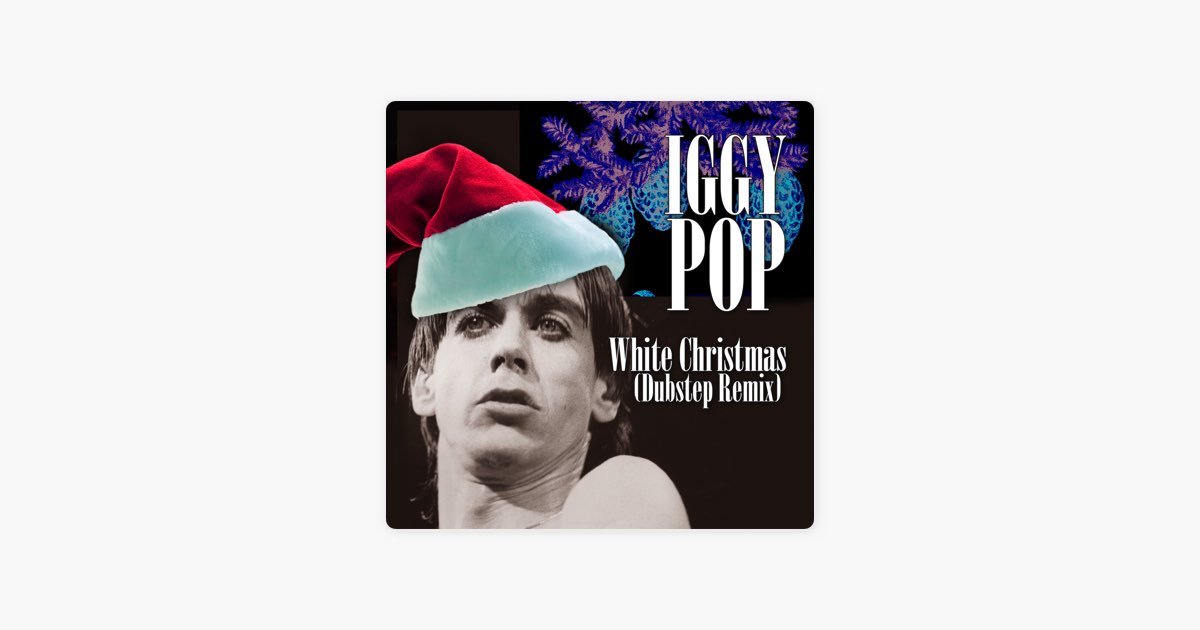 Clancy redactioneel dienen White Christmas (Dubstep Remix) by Iggy Pop - Song on Apple Music