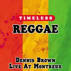 Timeless Reggae: Dennis Brown Live At Montreux - Dennis Brown