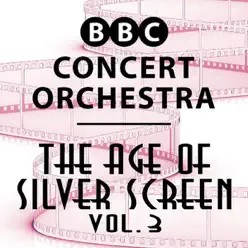 The Age of Silver Screen, Vol. 3 - BBC Concert Orchestra The Age of Silver Screen, Vol. 3 - BBC Concert Orchestra