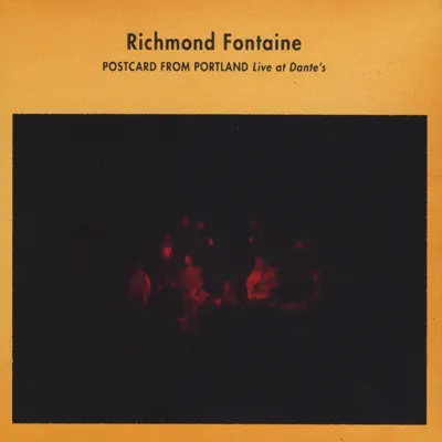 Postcard from Portland: Live at Dante's - Richmond Fontaine Postcard from Portland: Live at Dante's - Richmond Fontaine