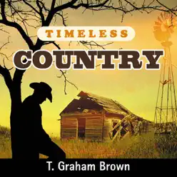 Timeless Country: T. Graham Brown - T. Graham Brown