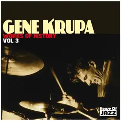 Gene Krupa: Works of History, Vol. 3 - Gene Krupa Gene Krupa: Works of History, Vol. 3 - Gene Krupa