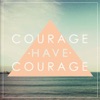 Courage Have Courage