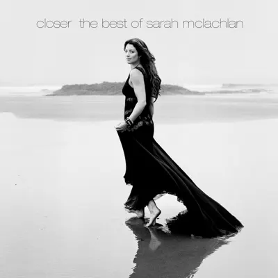 Closer: The Best of Sarah McLachlan (Deluxe Version) - Sarah Mclachlan