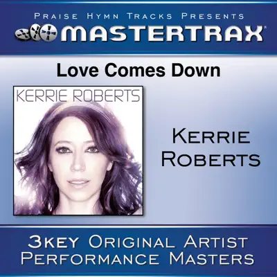 Love Comes Down (Performance Tracks) - EP - Kerrie Roberts