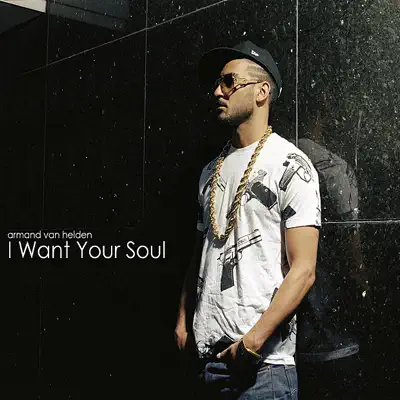 I Want Your Soul - EP - Armand Van Helden I Want Your Soul - EP - Armand Van Helden