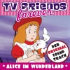 TV Friends Forever: Alice Im Wunderland (Der Original Soundtrack)
