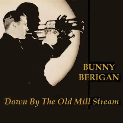 Down By The Old Mill Stream - Bunny Berigan Down By The Old Mill Stream - Bunny Berigan