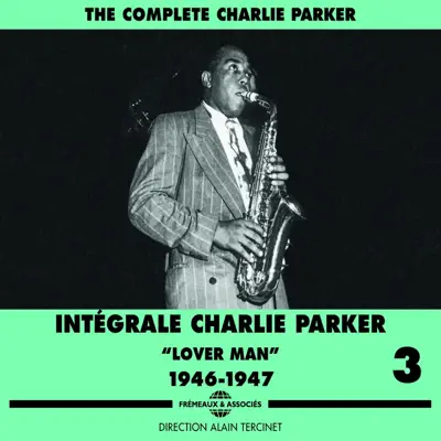The Complete Charlie Parker, Vol. 3: Lover Man - Intégrale 1946-1947 - Charlie Parker