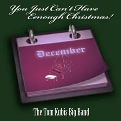 You Just Can't Have Enough Christmas by The Tom Kubis Big Band album reviews, ratings, credits