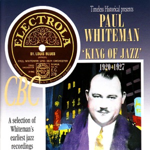 Paul Whiteman - King of Jazz 1920-1927