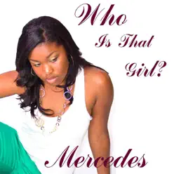 Who Is That Girl? - Mercedes Who Is That Girl? - Mercedes