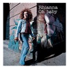 Rhianna - Oh Baby
