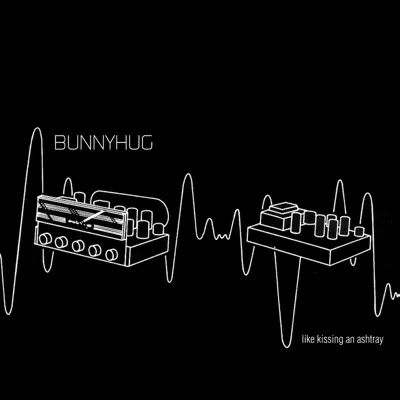 Like Kissing an Ashtray - Bunnyhug Like Kissing an Ashtray - Bunnyhug