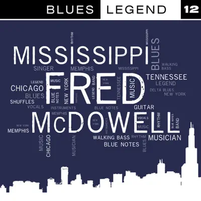 Blues Legend, Vol. 12 - Mississippi Fred McDowell Blues Legend, Vol. 12 - Mississippi Fred McDowell
