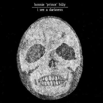 I See a Darkness - Bonnie Prince Billy