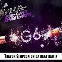 Like a G6 (Trevor Simpson On Da Beat Remix) [feat. Dev and Cataracs] - Single - Far East Movement
