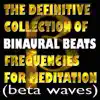 The Definitive Collection of Binaural Beats Frequencies for Meditation (Beta Waves) album lyrics, reviews, download