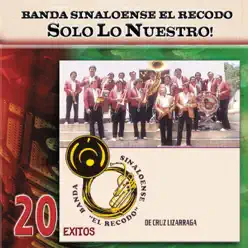 Solo Lo Nuestro - 20 Exitos - Banda el Recodo de Cruz Lizárraga