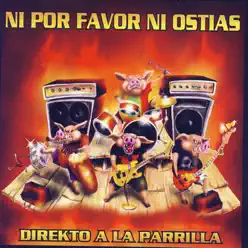 Direkto a la Parilla - Ni Por Favor Ni Ostias