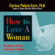 Clarissa Pinkola Estés, PhD - How to Love a Woman: On Intimacy and the Erotic Lives of Women (Unabridged)
