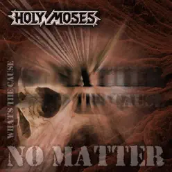 No Matter Whats The Cause - Holy Moses