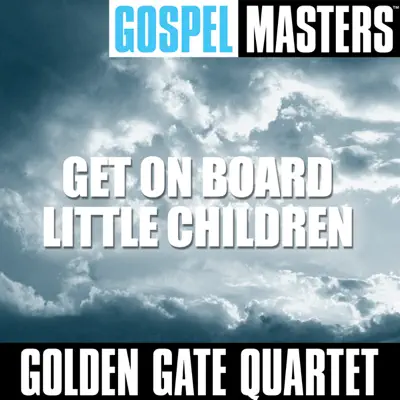 Gospel Masters: Get On Board Little Children - Golden Gate Quartet