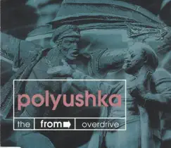 Polyushka (The From -Overdrive: Club Mix) Song Lyrics