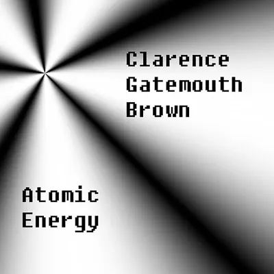 Atomic Energy - Clarence 'Gatemouth' Brown Atomic Energy - Clarence 'Gatemouth' Brown