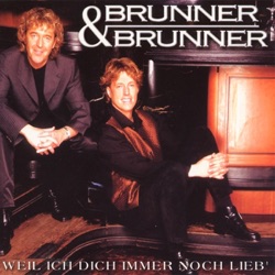 Brunner & Brunner - Weil ich dich immer noch lieb'